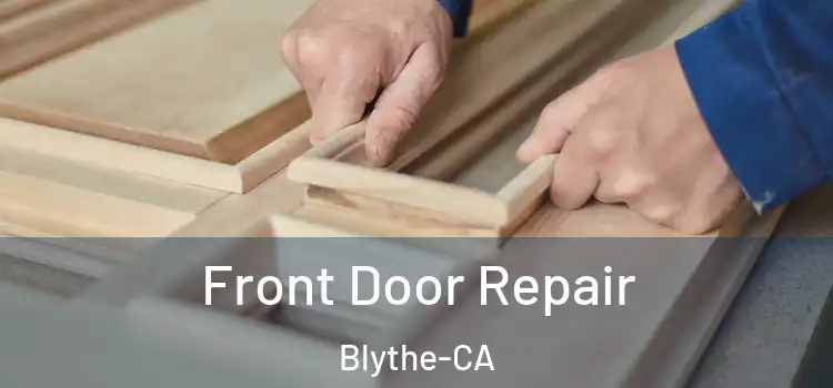  Front Door Repair Blythe-CA