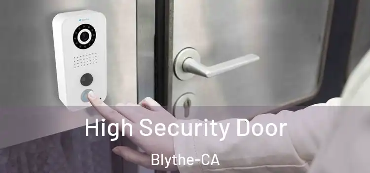  High Security Door Blythe-CA