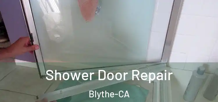 Shower Door Repair Blythe-CA